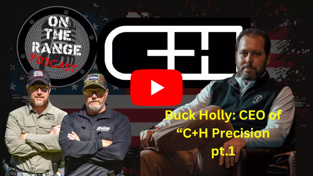 Buck Holly joins co-host Rick Hogg and Mark Kelley of On The Range Podcast during the NRA annual meeting in Atlanta talking about building C&H Precision